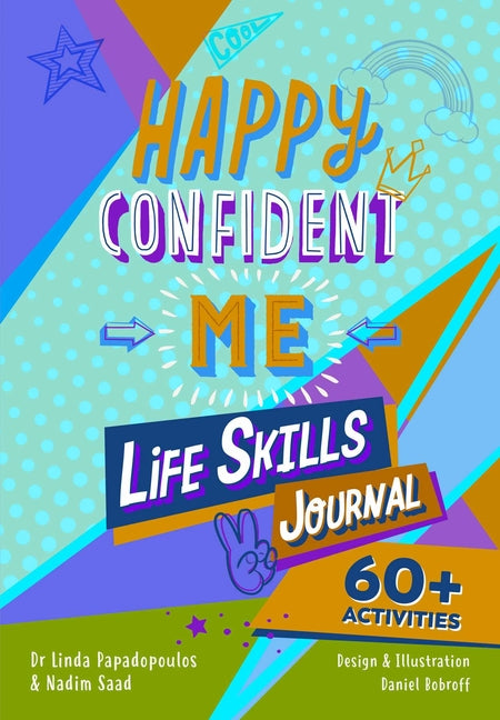 Happy Confident Me: Life Skills Journal: Developing Children's Self-Esteem, Optimism, Resilience & Mindfulness Through 60 Fun and Engaging Activities
