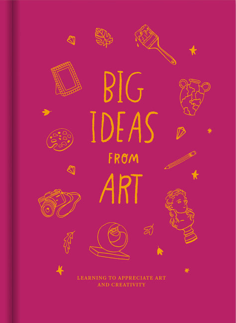 Big Ideas from Art: Learning to Appreciate Art and Creativity.