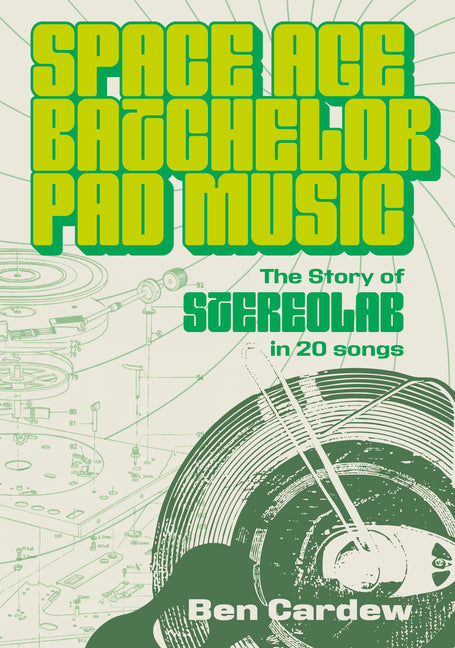Space Age Batchelor Pad Music: The Story of Stereolab in 20 Songs