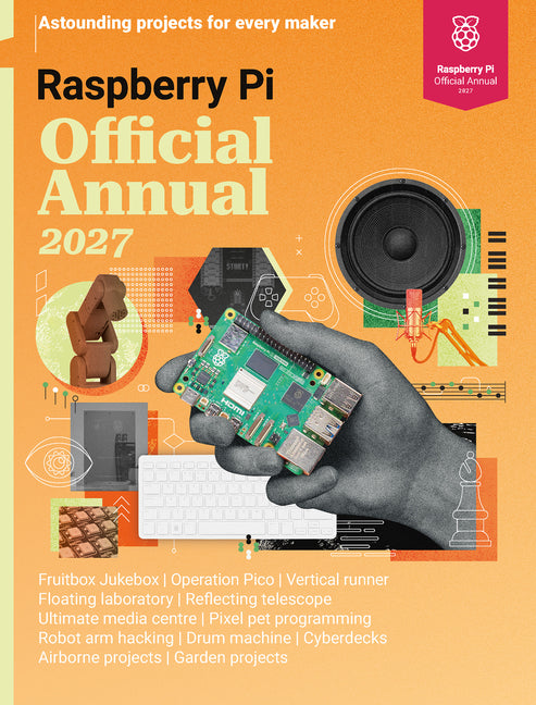 Raspberry Pi Official Annual 2027: Astounding Projects for Every Maker