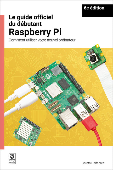 Le Guide Officiel Du Debutant Raspberry Pi / The Official Raspberry Pi Beginner's Guide: Comment Utiliser Votre Nouvel Ordinateur / How to Use Your Ne
