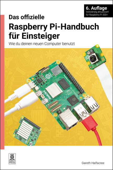 Das Offizielle Raspberry Pi-Handbuch Fur Einsteiger / The Official Raspberry Pi Beginner's Guide: Wie Du Deinen Neuen Computer Benutzt / How to Use Yo