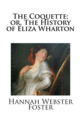 The Coquette: or, The History of Eliza Wharton