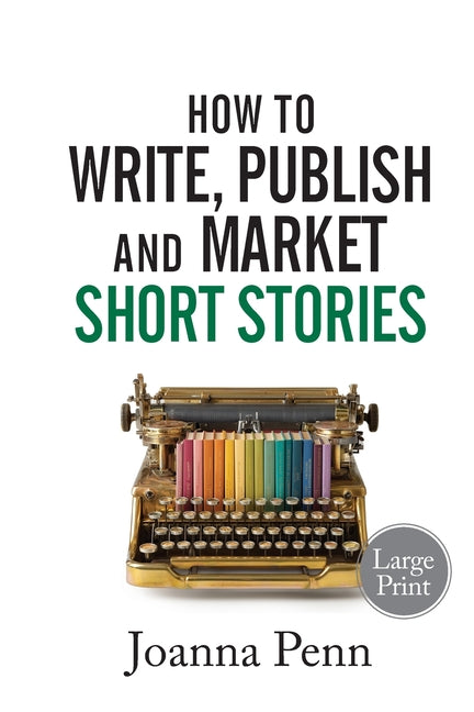 How to Write, Publish, and Market Short Stories Large Print