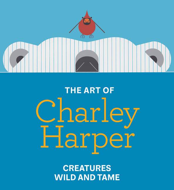 The Art of Charley Harper: Creatures Wild and Tame