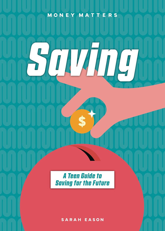 Saving: A Teen Guide to Saving for the Future