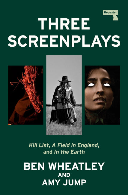 Three Screenplays: Kill List, a Field in England, and in the Earth