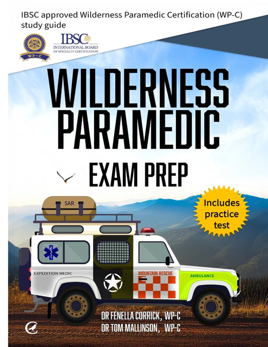 Wilderness Paramedic Exam Prep: IBSC approved Wilderness Paramedic Certification (WP-C) study guide