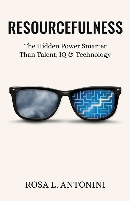 Resourcefulness: The Hidden Power Smarter Than Talent, IQ, and Technology
