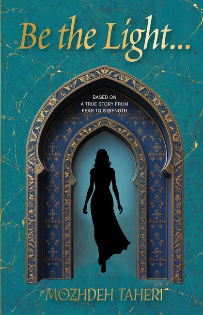 Be the Light...: Based on a True Story From Fear to Strength