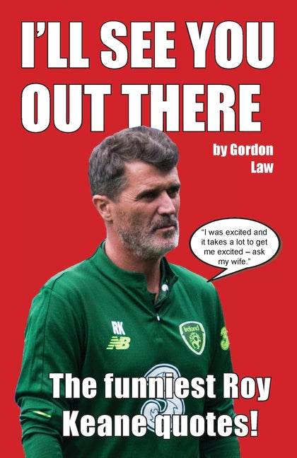 I'll See You Out There: The funniest Roy Keane quotes!