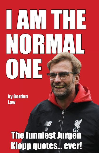 I Am The Normal One: The funniest Jurgen Klopp quotes... ever!