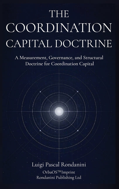 The Coordination Capital Doctrine: A Measurement, Governance, and Structural Doctrine for Coordination Capital