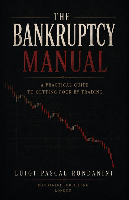 The Bankruptcy Manual: A Practical Guide to Getting Poor by Trading