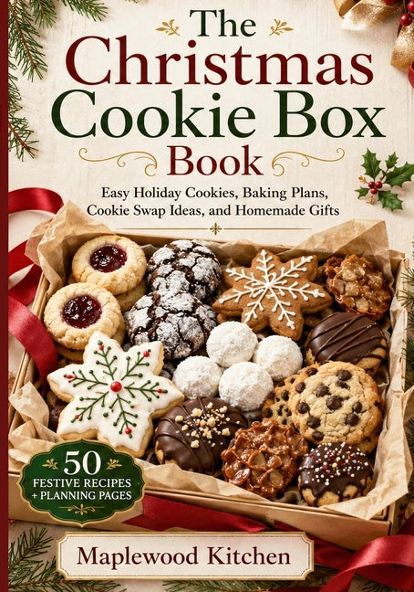The Christmas Cookie Box Book: Easy Holiday Cookies, Baking Plans, Cookie Swap Ideas, and Homemade Gifts for a Stress-Free Christmas