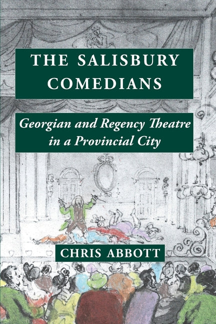 The Salisbury Comedians: Georgian and Regency Theatre in a Provincial City