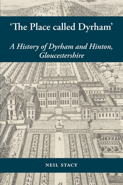 'The Place called Dyrham': a history of Dyrham and Hinton, Gloucestershire