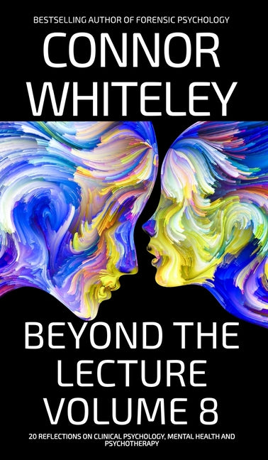 Beyond The Lecture Volume 8: 20 Reflections On Clinical Psychology, Mental Health and Psychotherapy