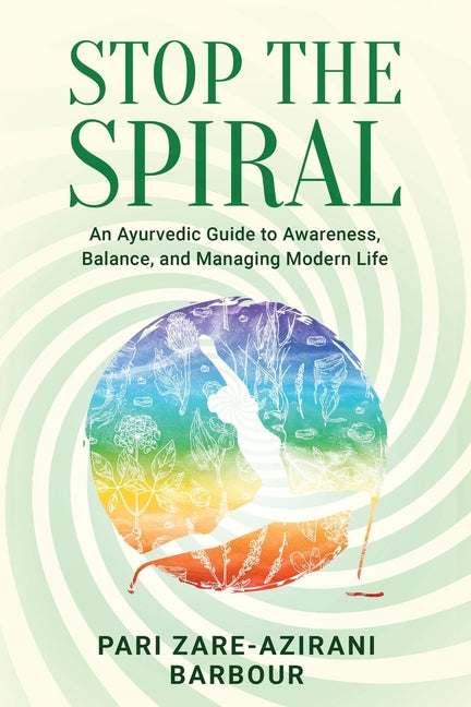 Stop the Spiral: An Ayurvedic Guide to Awareness, Balance, and Managing Modern Life