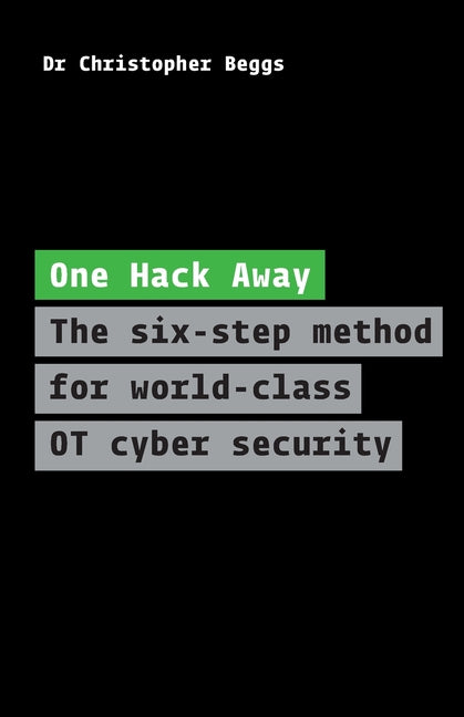 One Hack Away: The six-step method for world-class OT cyber security