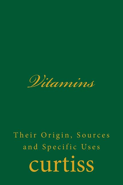 Vitamins: Their Origin, Sources and Specific Uses