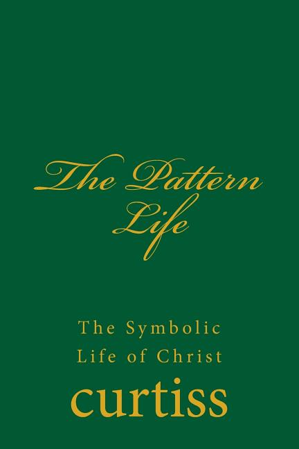 The Pattern Life: The Life of The Master Jesus
