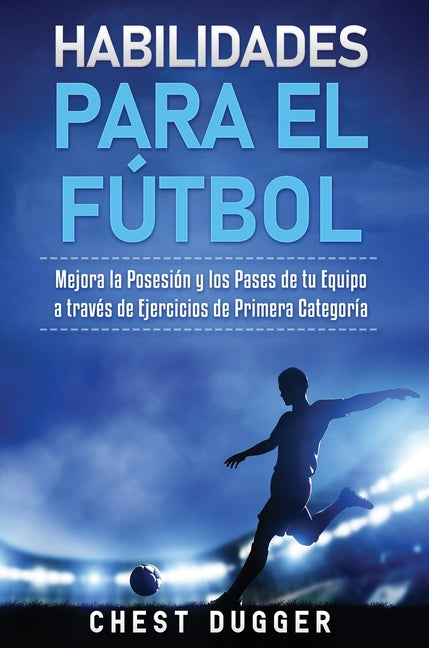 Habilidades para el Futbol: Mejora la Posesion y los Pases de tu Equipo a traves de Ejercicios de Primera Categoria