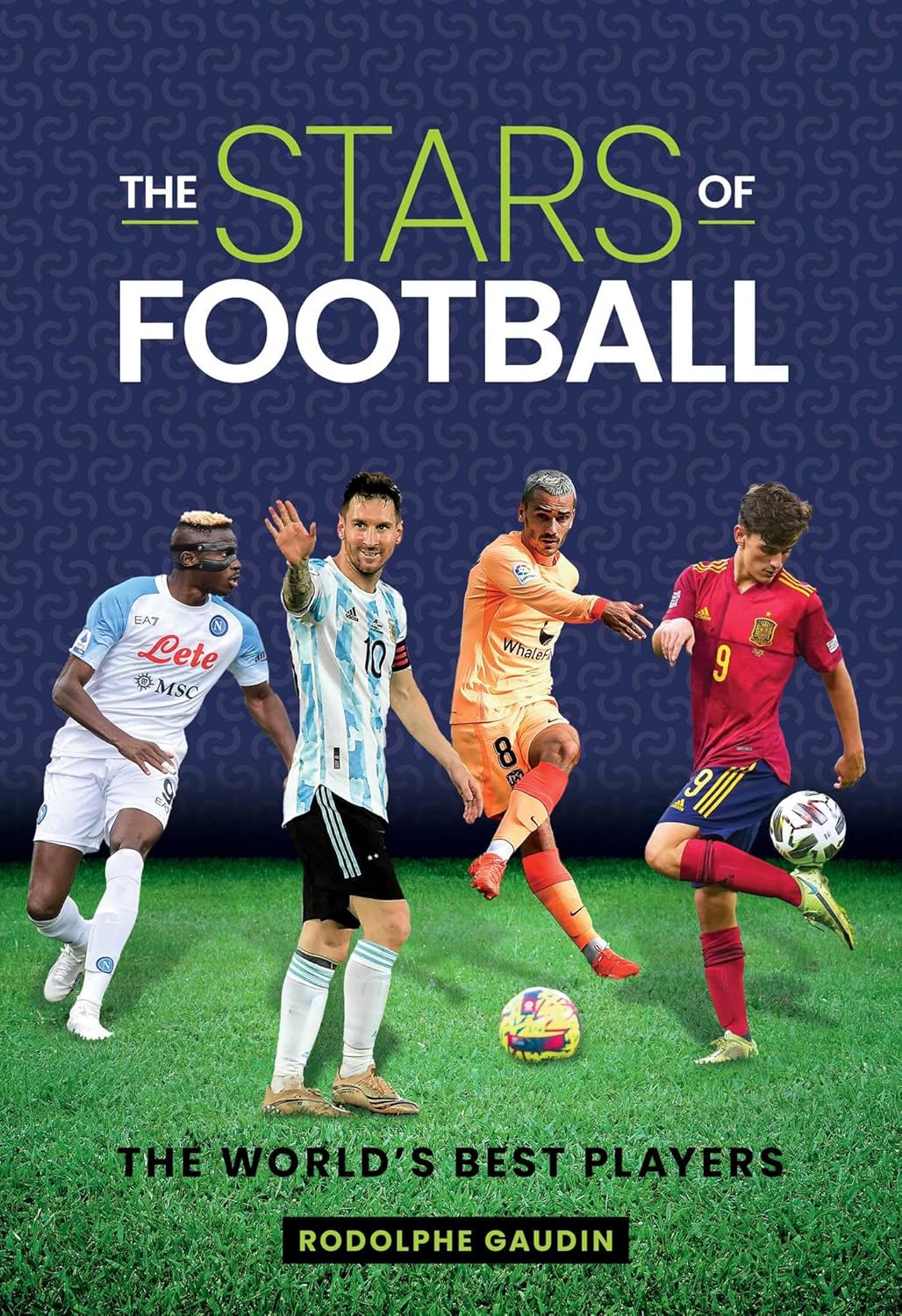 The Stars of Football: The World's Best Players