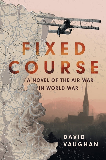 Fixed Course: A Novel of the Air War in World War I