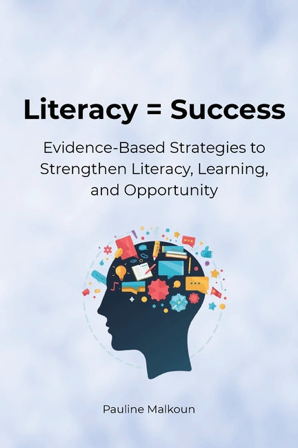 Literacy = Success: Evidence-Based Strategies to Strengthen Literacy, Learning and Opportunity