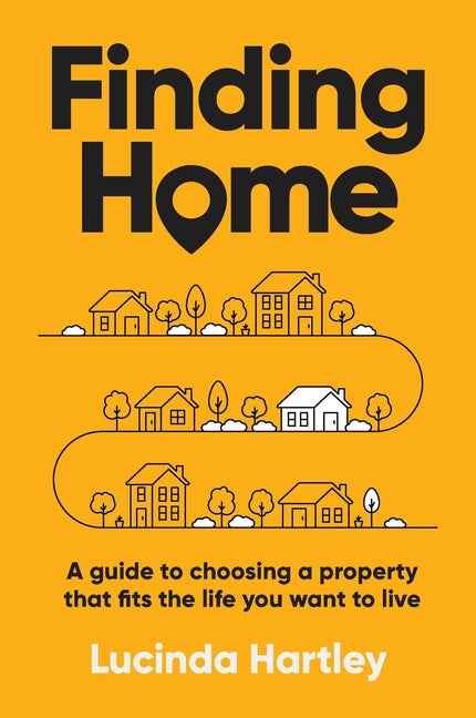 Finding Home: A Guide to Choosing a Property That Fits the Life You Want to Live