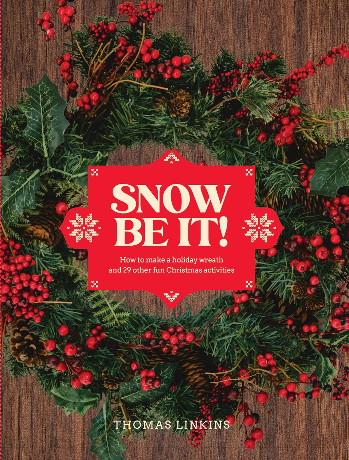 Snow Be It!: How to Make a Wreath and 29 Other Fun Christmas Activities