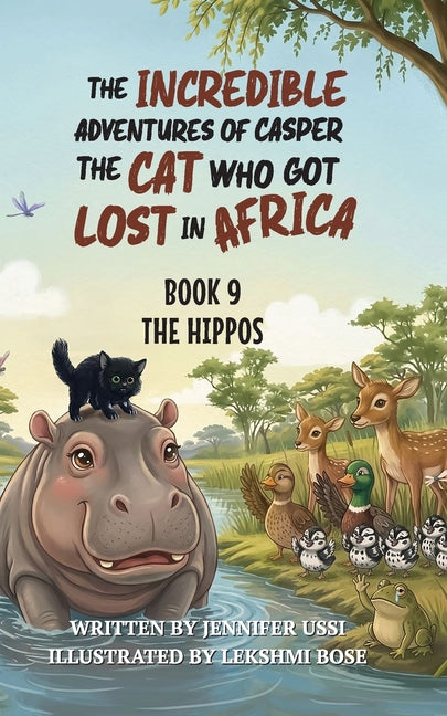 The Incredible Adventures of Casper the Cat Who Got Lost in Africa: Book 9: The Hippos