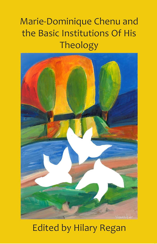 Marie-Dominique Chenu The Basic Intuitions of His Theology