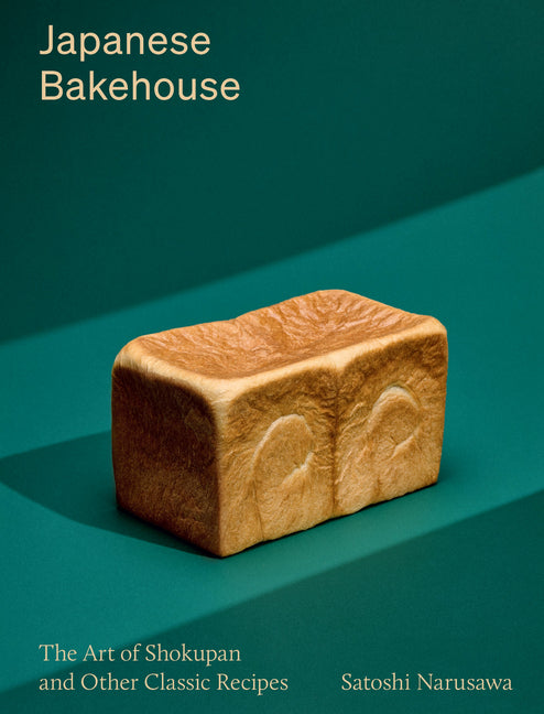 Japanese Bakehouse: The Art of Shokupan and Other Classic Recipes