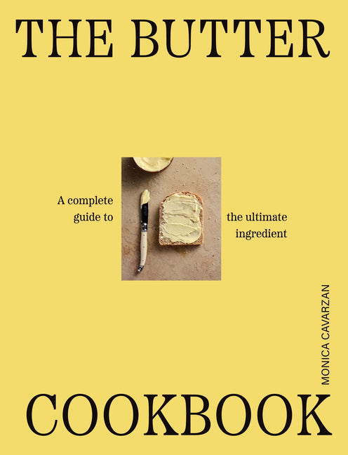 The Butter Cookbook: A Complete Guide to the Ultimate Ingredient