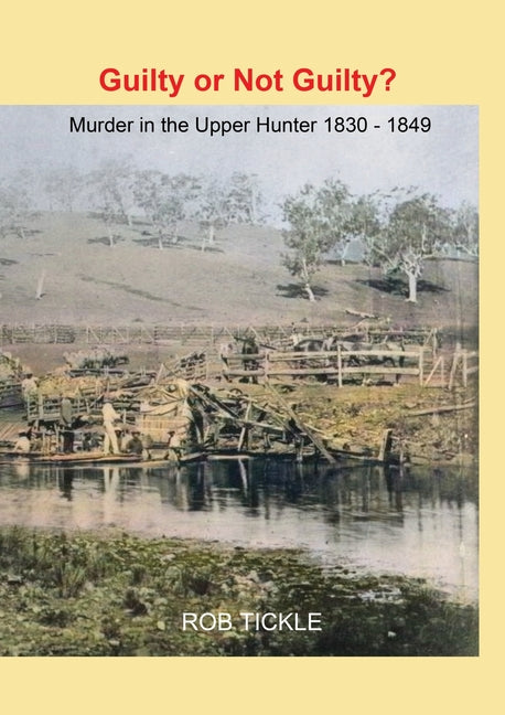 Guilty or Not Guilty: Murder in the Upper Hunter 1830-1849
