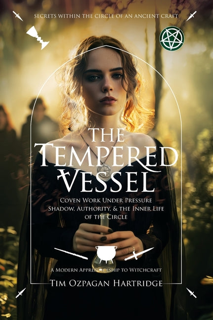 The Tempered Vessel: Coven Work Under Pressure - Shadow, Authority, & the Inner Life of the Circle