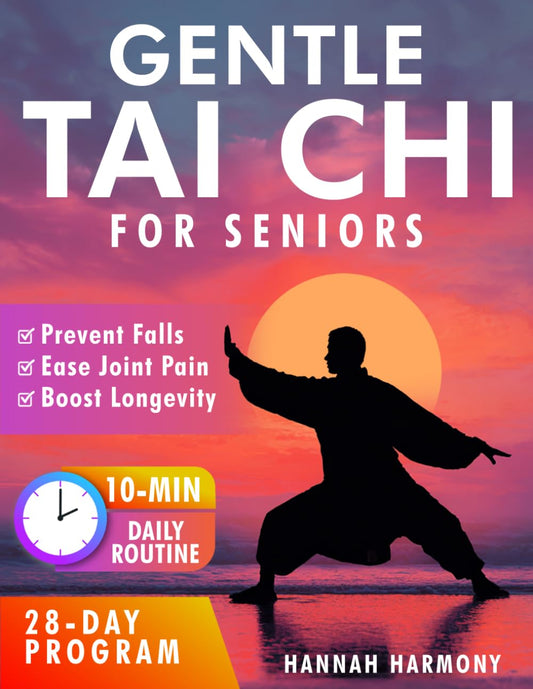 Gentle Tai Chi for Seniors: Simple Daily Routines to Improve Balance, Strength, and Flexibility - Prevent Falls, Ease Joint Pain, and Boost Longevity