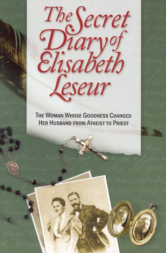 The Secret Diary of Elisabeth Leseur: The Woman Whose Goodness Changed Her Husband from Atheist to Priest (Revised)