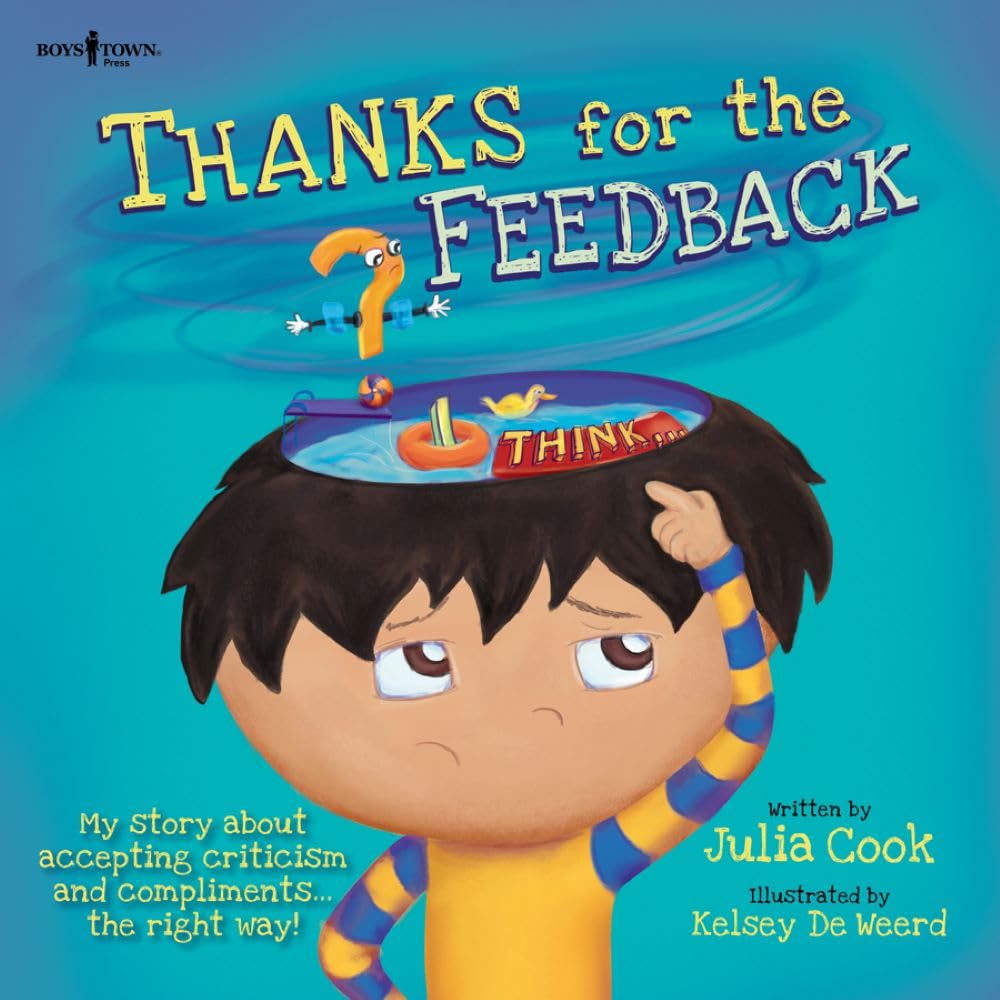 Thanks for the Feedback... (I Think?): My Story about Accepting Criticism and Compliments the Right Way! Volume 6 (First Edition,)