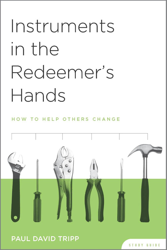 Instruments in the Redeemer's Hands Study Guide: How to Help Others Change (Study Guide)