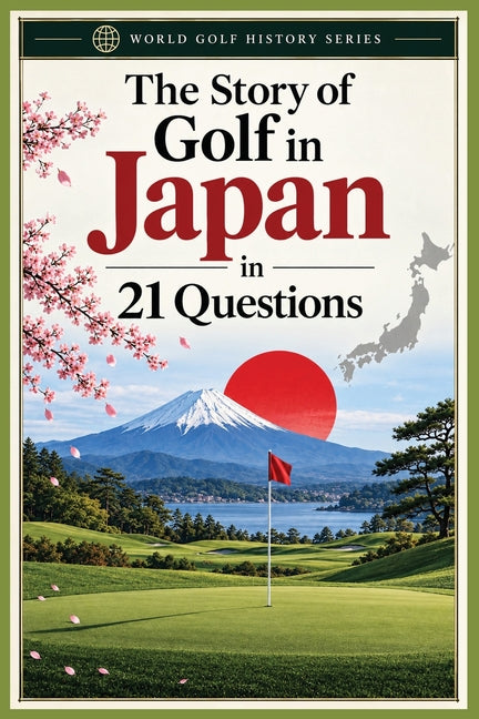 The Story of Golf in Japan in 21 Questions