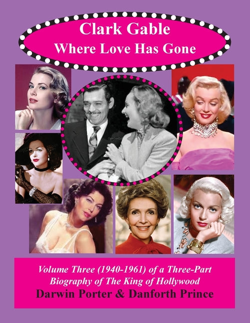 Clark Gable, Where Love Has Gone: Volume Three (1940-1961) of a Three-Part Biography