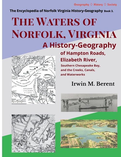 The Waters of Norfolk, Virginia: A History-Geography of Hampton Roads, Elizabeth River, Southern Chesapeake Bay, and the Creeks, Canals, and Waterworks