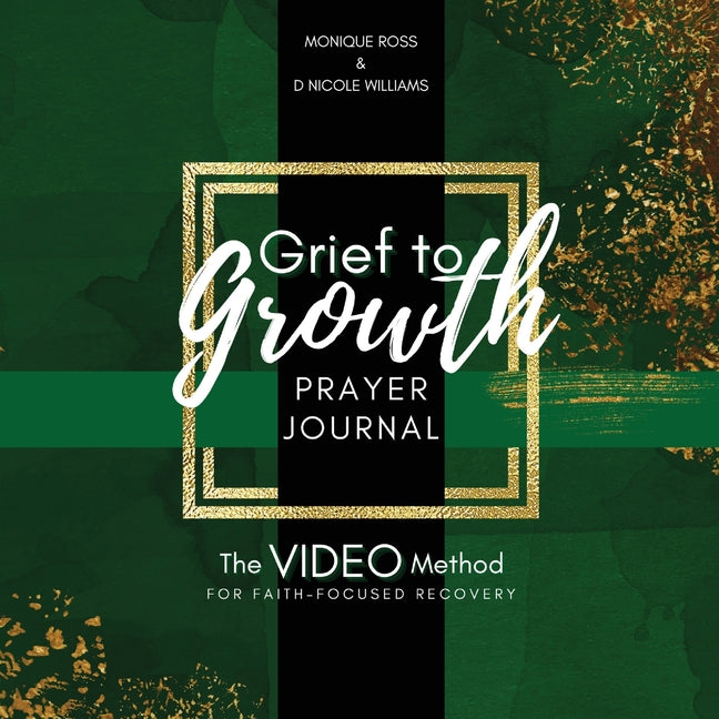 Grief to Growth Prayer Journal: The VIDEO Method for Faith-Focused Recovery