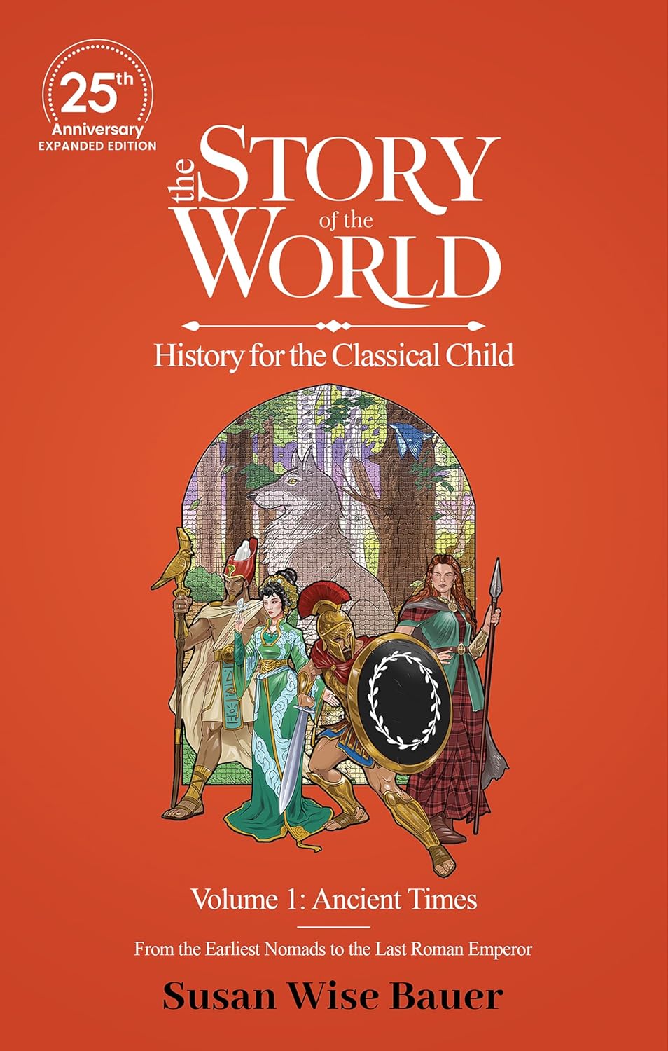 The Story of the World, Volume 1: Ancient Times. from the Earliest Nomads to the Last Roman Emperor.: 25th Anniversary Expanded Edition (Revised, 25h Anni