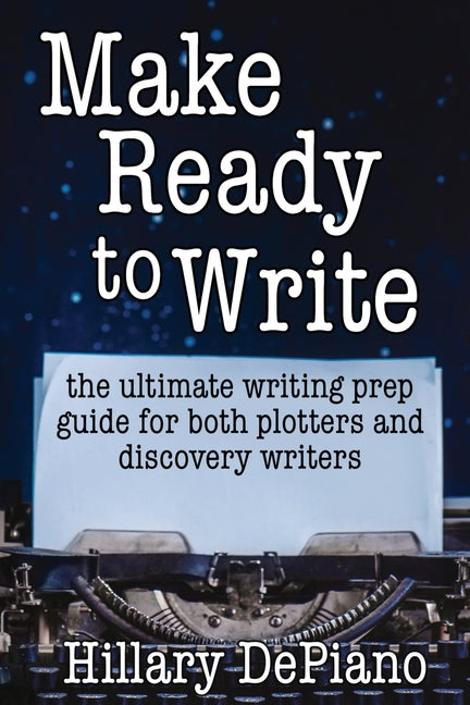 Make Ready to Write: the ultimate writing prep guide for both plotters and discovery writers