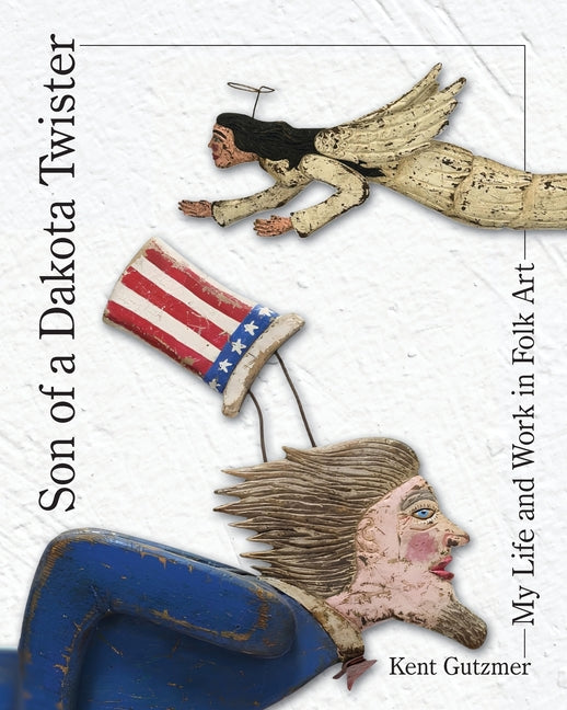Son of a Dakota Twister: The Life and Works of a Folk Artist