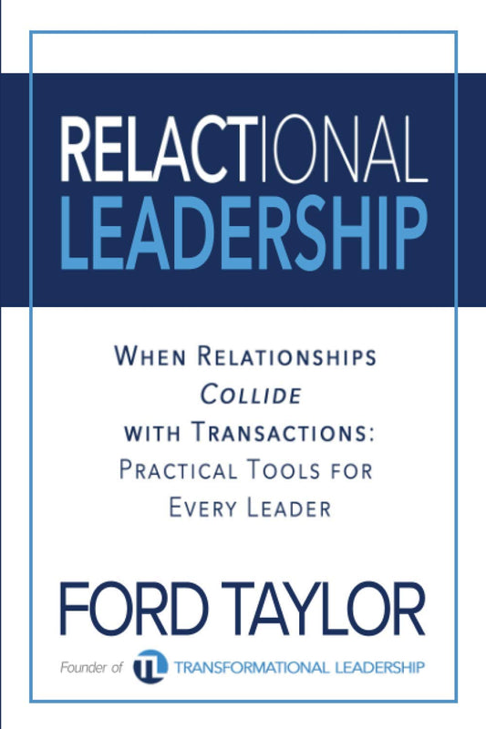 Relactional Leadership: When Relationships Collide with Transactions (Practical Tools for Every Leader)